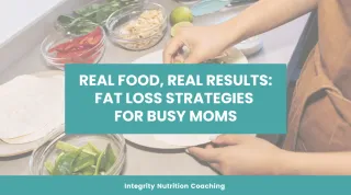 Real Food, Real Results: Fat Loss Strategies for Busy Moms