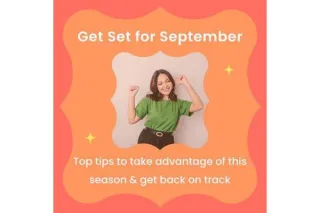 Get Set for September - Top tips to take advantage of this season & get back on track
