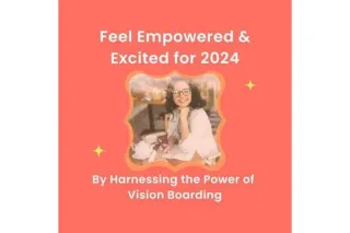 Harness the power of Vision Boarding to Feel Empowered & Excited for 2024