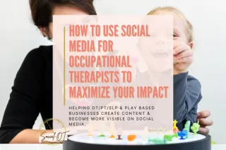How To Use Social Media For Occupational Therapists To Maximize Your Impact