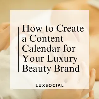 How to Create a Content Calendar for Your Luxury Beauty Brand