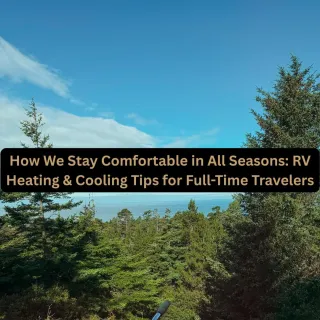 How We Stay Comfortable in All Seasons: RV Heating & Cooling Tips for Full-Time Travelers