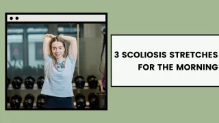 3 Scoliosis Stretches for the Morning