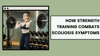 From Pain to Power: How Strength Training Combats Scoliosis Symptoms