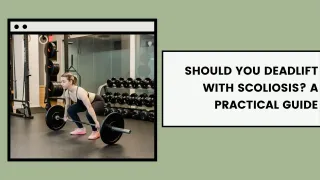 Deadlifting with Scoliosis: Is It Safe?