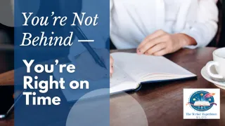 You’re Not Behind—You’re Right on Time