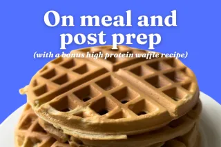On Meal and Post Prep: with bonus High Protein Waffle Recipe