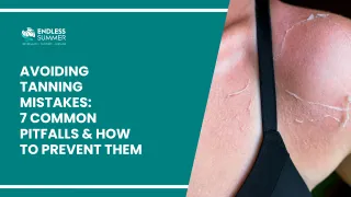 Avoiding Tanning Mistakes: 7 Common Pitfalls and How to Prevent Them
