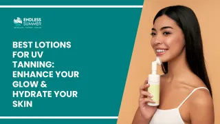 The Best Lotions for UV Tanning: Enhance Your Glow & Hydrate Your Skin