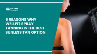 5 Reasons Why Wellfit Spray Tanning is the Best Sunless Tan Option