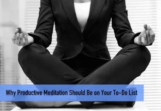 Why Productive Meditation Should Be on Your To-Do List