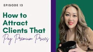 How to Attract High Value Clients That Pay Premium Prices | Elizabeth Yang Show E13