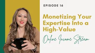 Monetizing Your Expertise Into a High Value Online Income Stream | Elizabeth Yang Show E16