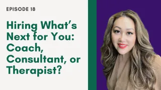 Hiring What’s Next for You: Coach, Consultant, or Therapist? | Elizabeth Yang Show E18


