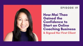 How Mai Thao Gained the Confidence to Start an Online Coaching Business and Closed Her First Client 