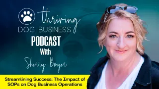 Episode 008 - Streamlining Success: The Impact of SOPs on Dog Business Operations with Sherry Boyer