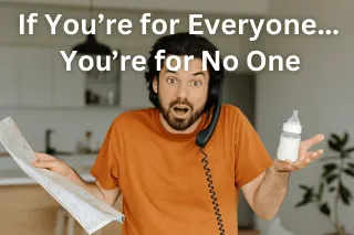 If You're Business is for Everyone, You're Business is for No One.