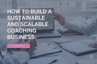 How to Build a Sustainable and Scalable Coaching Business