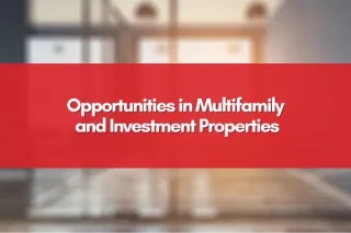 Opportunities in Multifamily and Investment Properties