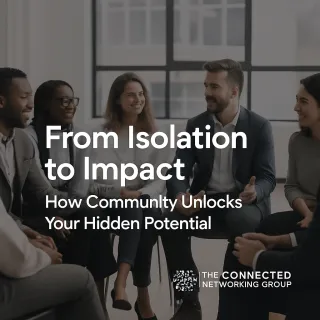 From Isolation to Impact: How Community Unlocks Your Hidden Potential