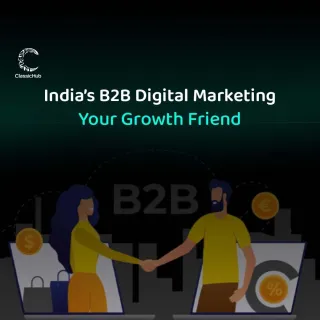 India’s B2B Digital Marketing: Your Growth Friend 