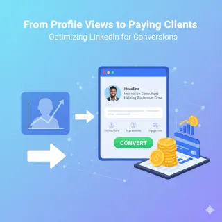 From Profile Views to Paying Clients: Optimizing LinkedIn for Conversions