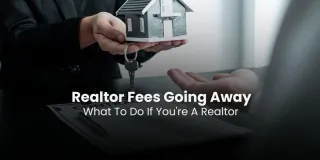 Realtor fees going away, what to do if you're a realtor
