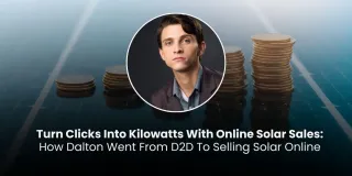 Turn Clicks Into Kilowatts With Online Solar Sales: How Dalton Went From D2D To Selling Solar Online