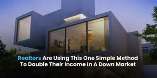 Realtors Are Using This One Simple Method To Double Their Income In A Down Market