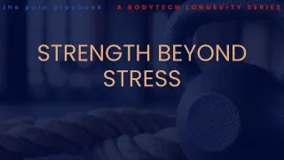Strength Beyond Stress