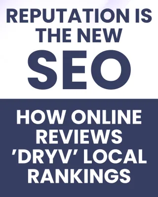 Reputation Is The New SEO: How Online Reviews 'Dryv' Local Rankings