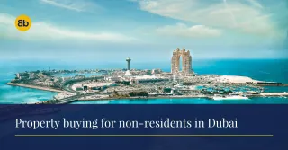 Property buying for non-residents in Dubai: What you should know