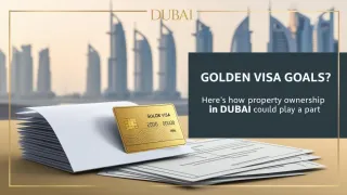 Golden Visa Goals? Here’s How Property Ownership in Dubai Could Play a Part