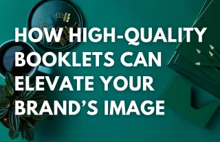 How High-Quality Booklets Can Elevate Your Brand’s Image