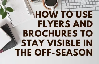 How to Use Flyers and Brochures to Stay Visible in the Off-Season