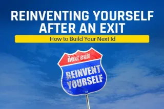 Reinventing Yourself After an Exit: How to Build Your Next Identity