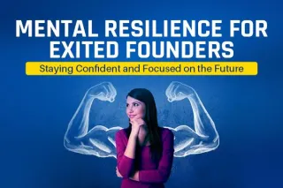 Mental Resilience for Exited Founders: Staying Confident and Focused on the Future