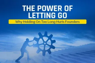 The Power of Letting Go: Why Holding On Too Long Hurts Founders