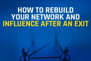 How to Rebuild Your Network and Influence After an Exit