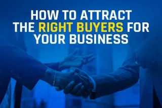 How to Attract the Right Buyers for Your Business