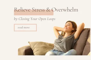 Closing Your Open Loops: A Powerful Tip to Reclaim Your Energy and Focus