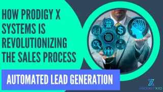 Automated Lead Generation: How Prodigy X Systems is Revolutionizing the Sales Process