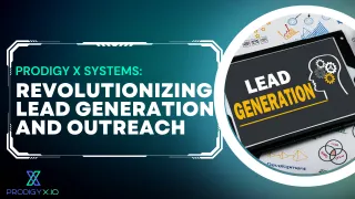 Prodigy X Systems: Revolutionizing Lead Generation and Outreach