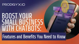 Boost Your Small Business with Chatbots: Features and Benefits You Need to Know