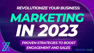Revolutionize Your Business Marketing in 2023: 5 Proven Strategies to Boost Engagement and Sales