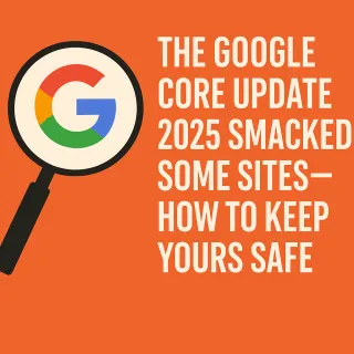 The Google Core Update 2025 Smacked Some Sites—Here’s How to Keep Yours Safe