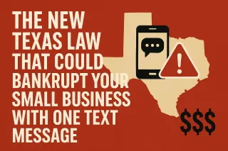 The New Texas Law That Could Bankrupt Your Small Business With One Text Message