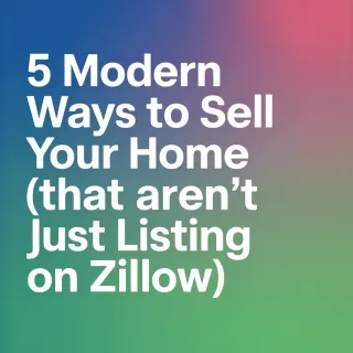 5 Modern Ways to Sell Your Home (That Aren’t Just Listing on Zillow)