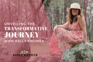 Unveiling the Transformative Journey with Kelly Knower Life Coaching