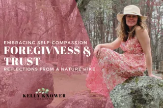 Embracing Self-Compassion, Forgiveness, and Trust: Reflections from a Nature Hike